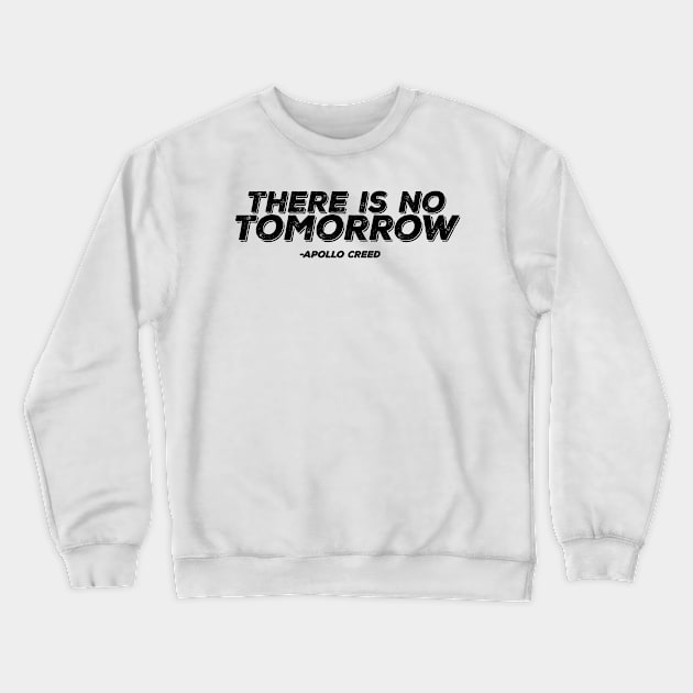 There Is NO TOMORROW - Apollo Creed Crewneck Sweatshirt by Manut WongTuo